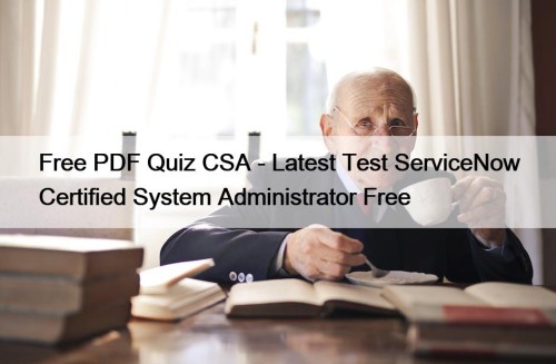 Free PDF Quiz CSA - Latest Test ServiceNow ...