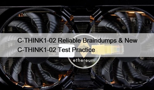 C-THINK1-02 Reliable Braindumps & New C-THINK1-02 Test Practice